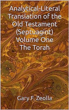 Analytical-Literal Translation of the Old Testament (Septuagint) - Volume One - The Torah (eBook, ePUB) - Zeolla, Gary F.