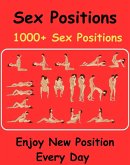 Sex Positions - 1000+ Sex Positions - Enjoy New Positions Every Day ! (eBook, ePUB)