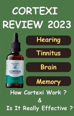 Cortexi Review 2023 - Is Cortexi Drops Really Helpful In Tinnitus Or Hearing Problem ? Must Read To Know Truth ! (eBook, ePUB) - Thomas