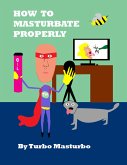 How to Masturbate Properly (eBook, ePUB)