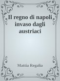Il regno di Napoli invaso dagli austriaci (eBook, ePUB)