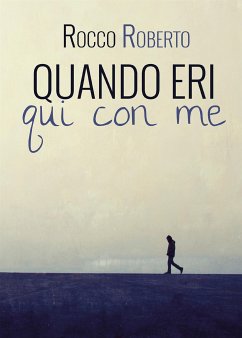 Quando eri qui con me (eBook, ePUB) - Roberto, Rocco