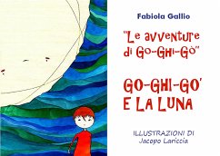 Le Avventure di Go-Ghi-Gò. Go-Ghi-Gò e la Luna (eBook, ePUB) - Gallio, Fabiola