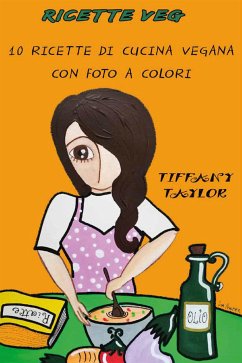 Ricette veg. 10 ricette di cucina vegana con foto a colori (eBook, ePUB) - Taylor, Tiffany