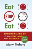 Eat Stop Eat. Intermittent Fasting Diet to Have More Energy and Lose Weight (with the Best Recipes) (eBook, PDF)