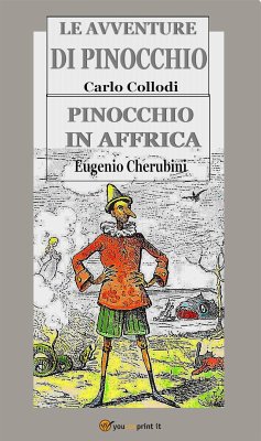 Le avventure di Pinocchio & Pinocchio in Affrica (eBook, ePUB) - Collodi & Eugenio Cherubini, Carlo