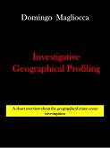 INVESTIGATIVE GEOGRAPHICAL PROFILING. A short overview about the geographical crime scene investigation (eBook, ePUB)