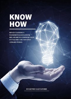 Know How- Rivalutazione e Patrimonializzazione del segreto commerciale - Un valore che non può andare perso (eBook, ePUB) - Salvatore, Eugenio