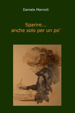 Sparire... anche solo per un po' (eBook, PDF) - Mannoli, Daniela