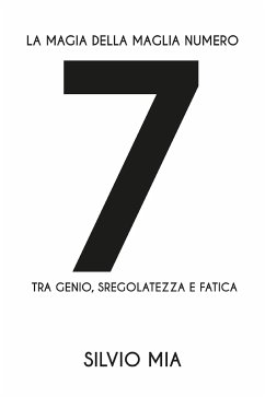La magia della maglia numero 7 tra genio, sregolatezza e fatica (eBook, ePUB) - Mia, Silvio