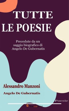 Tutte le poesie (Precedute da un saggio biografico di Angelo De Gubernatis) (eBook, ePUB) - Manzoni & Angelo De Gubernatis, Alessandro