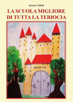 La scuola migliore di tutta la Teriocia (eBook, ePUB) - Colletti, Alessio