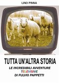Tutta un'altra storia - Le incredibili avventure televisive di Fulvio Pappetti (eBook, ePUB)