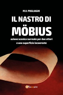 Il Nastro di Möbius. Azione scenica surreale per due attori e una superficie incoerente (eBook, ePUB) - V. Pogliaghi, M.