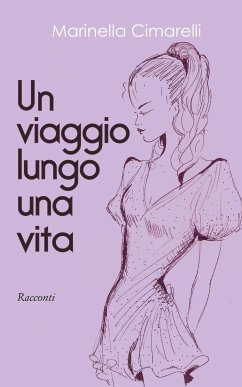 Un viaggio lungo una vita (eBook, ePUB) - Cimarelli, Marinella