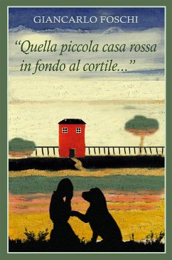 Quella piccola casa rossa in fondo al cortile... (eBook, ePUB) - Foschi, Giancarlo