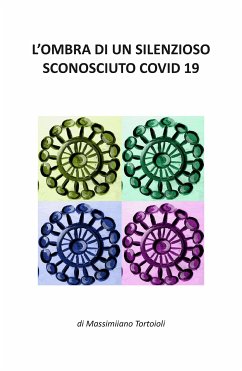 L'ombra di un silenzioso sconosciuto Covid 19 (eBook, ePUB) - Tortoioli, Massimiliano