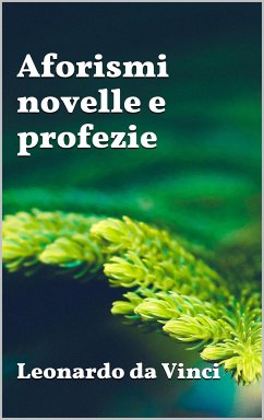 Aforismi, novelle e profezie (eBook, ePUB) - da Vinci, Leonardo