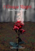 I Cinque Regni - Rosa, Fuoco e Morte (eBook, ePUB)