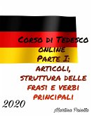 Corso di Tedesco Online Parte I: Articoli Struttura delle Frasi e Verbi principali (eBook, ePUB)