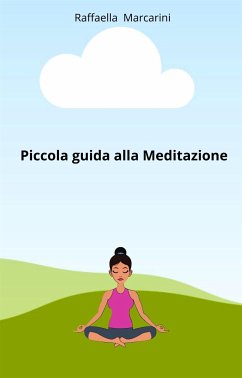 Piccola guida alla Meditazione (eBook, ePUB) - Marcarini, Raffaella