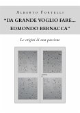 "Da grande voglio fare... Edmondo Bernacca" - Le origini di una passione (eBook, PDF)