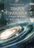 TEMPUS ITINERATUR (Viaggiare nel tempo) - IL MEDAGLIONE (eBook, ePUB)