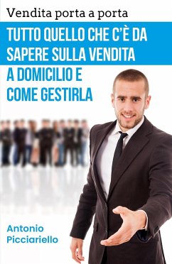 Vendita porta a porta: Tutto quello che c'è da sapere sulla vendita a domicilio e come gestirla (eBook, ePUB) - Picciariello, Antonio