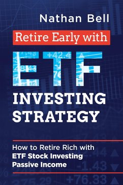 Retire Early with ETF Investing Strategy (eBook, ePUB) - Bell, Nathan