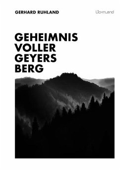 Geheimnisvoller Geyersberg - Ruhland, Gerd
