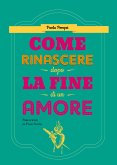 Come rinascere dopo la fine di un amore (eBook, ePUB)