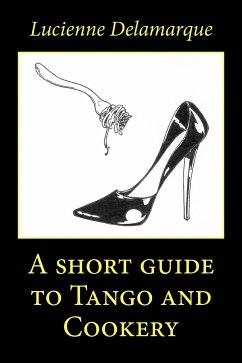A short guide to Tango and Cookery (eBook, ePUB) - Delamarque, Lucienne
