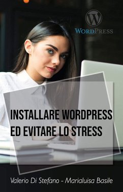 Installare Wordpress ed evitare lo stress (eBook, ePUB) - Basile, Marialuisa; Di Stefano, Valerio