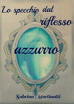 Lo specchio dal riflesso azzurro (eBook, ePUB) - Martinotti, Sabrina