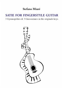 Satie for fingerstyle guitar. 3 Gymnopédies & 3 Gnossiennes in the originals keys (eBook, ePUB) - Miani, Stefano