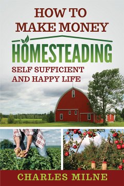 How to Make Money Homesteading (eBook, ePUB) - Milne, Charles