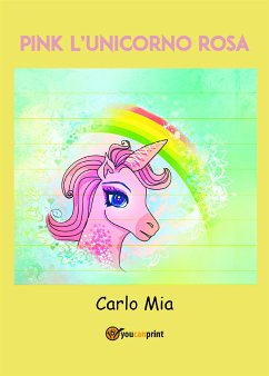 PINK l'unicorno rosa (eBook, ePUB) - Mia, Carlo