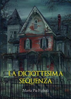 La diciottesima sequenza (eBook, ePUB) - Pia Figlioli, Maria