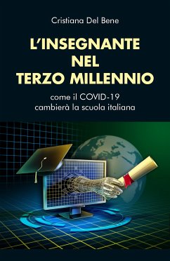 L'insegnante nel Terzo millennio. Come il Covid-19 cambierà la scuola italiana (eBook, ePUB) - Del Bene, Cristiana