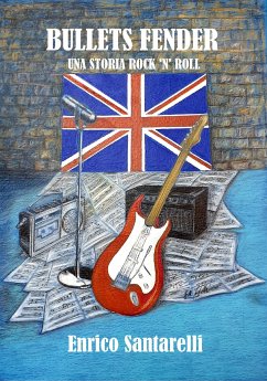 Bullets Fender - una storia rock 'n' roll (eBook, ePUB) - Santarelli, Enrico