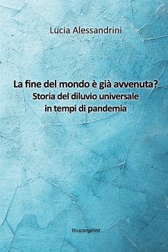 La fine del mondo è già avvenuta? Storia del diluvio universale in tempi di pandemia (eBook, ePUB) - Alessandrini, Lucia