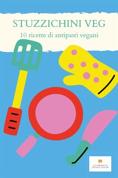 STUZZICHINI VEG - 10 ricette per antipasti vegani (eBook, ePUB) - Taylor, Tiffany