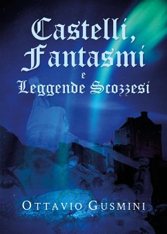 Castelli, Fantasmi e Leggende Scozzesi (eBook, ePUB) - Gusmini, Ottavio