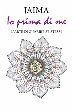 Io prima di me. L'arte di guarire se stessi (eBook, ePUB) - Jaima