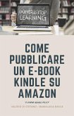 Come pubblicare un e-book Kindle su Amazon e vivere (quasi felici) (eBook, ePUB)