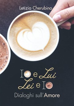 Io e Lui. Lei e Io. Dialoghi sull'Amore. (eBook, ePUB) - Cherubino, Letizia