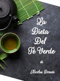 Dieta Del Tè Verde - Inserire in maniera pratica il tè verde nella propria dieta (eBook, ePUB)