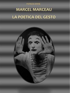 Marcel Marceau La Poetica Del Gesto (eBook, ePUB) - Iovine, Patrizia