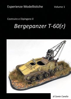 Esperienze Modellistiche. Volume 1. Costruire e Dipingere il Bergepanzer T-60(r) (eBook, PDF) - Candia, Sante