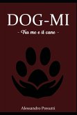 DOG-MI - Tra me e il cane - (eBook, ePUB)